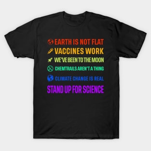 Earth is not flat! Vaccines work! We've been to the moon! Chemtrails aren't a thing! Climate change is real! Stand up for science! T-Shirt